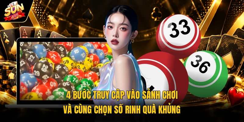 4 bước truy cập vào sảnh chơi và cùng chọn số rinh quà khủng