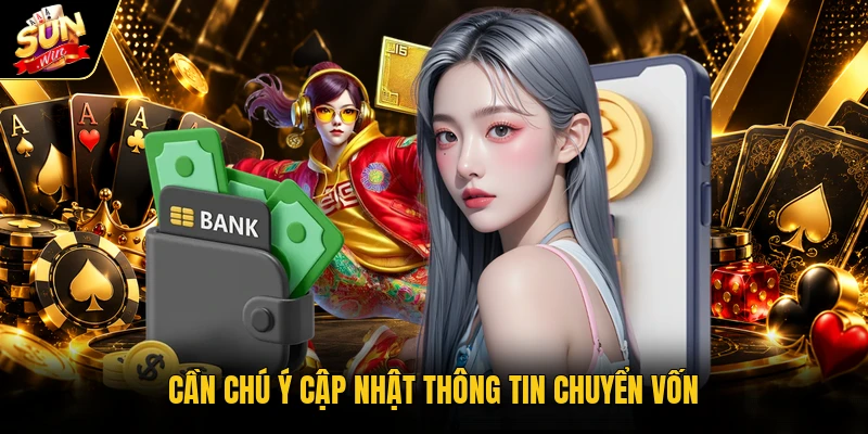 Cần chú ý cập nhật thông tin chuyển vốn