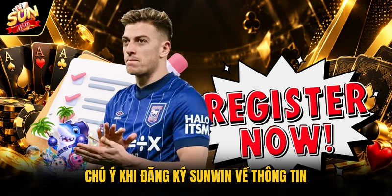 Chú ý khi đăng ký Sunwin về thông tin