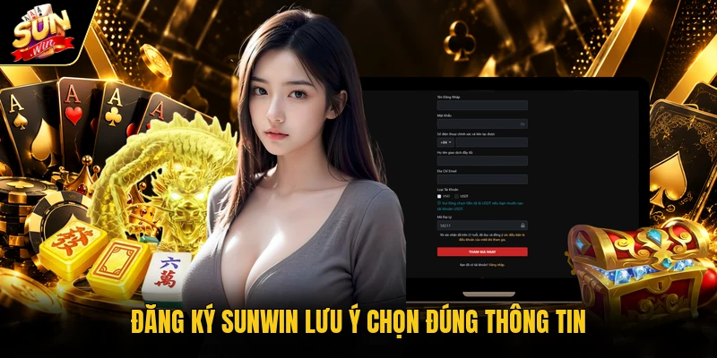 Đăng ký Sunwin lưu ý chọn đúng thông tin