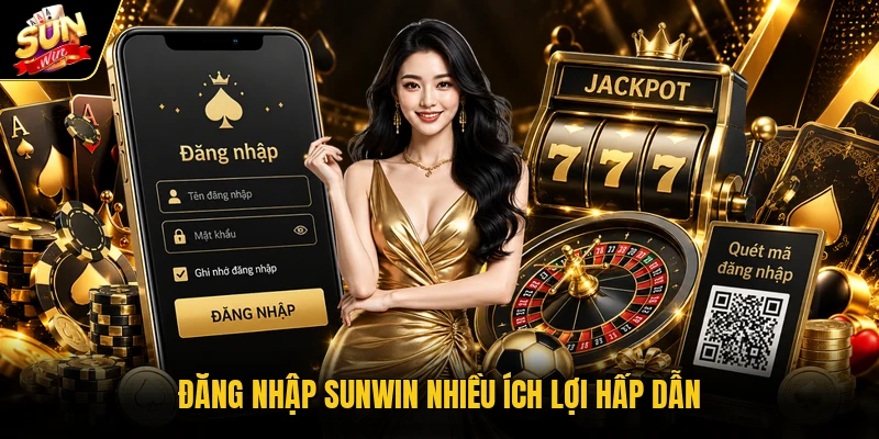 Đăng nhập Sunwin nhiều ích lợi hấp dẫn
