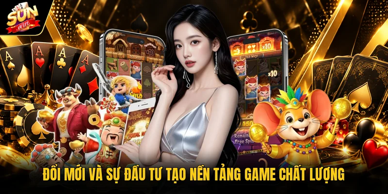 Đổi mới và bắt đầu tạo chất lượng nền tảng trò chơi