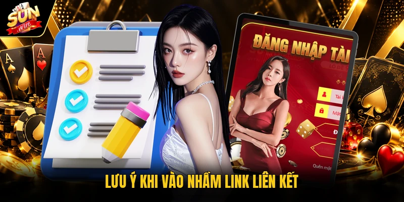 Lưu ý khi vào nhầm link liên kết