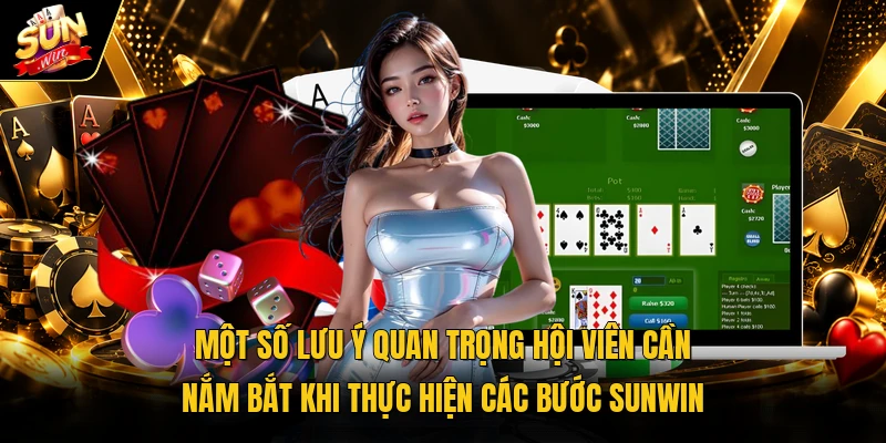 Một số lưu ý quan trọng của thành viên cần nắm bắt khi thực hiện các bước Sunwin