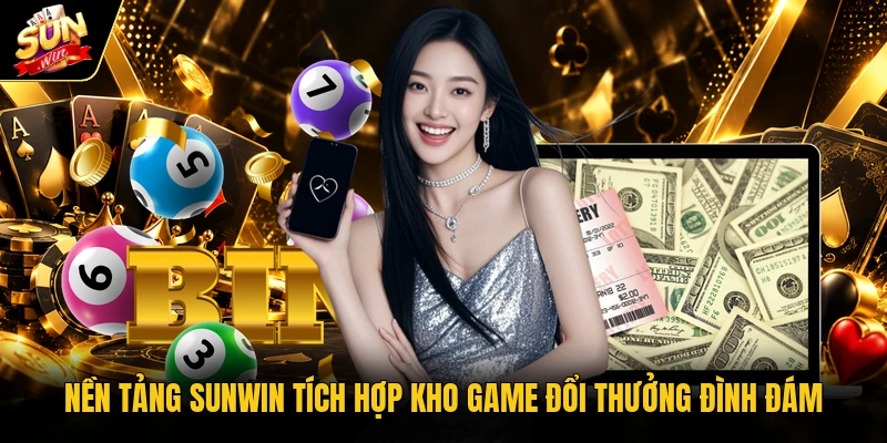Nền tảng Sunwin tích hợp kho game đổi thưởng đình đám