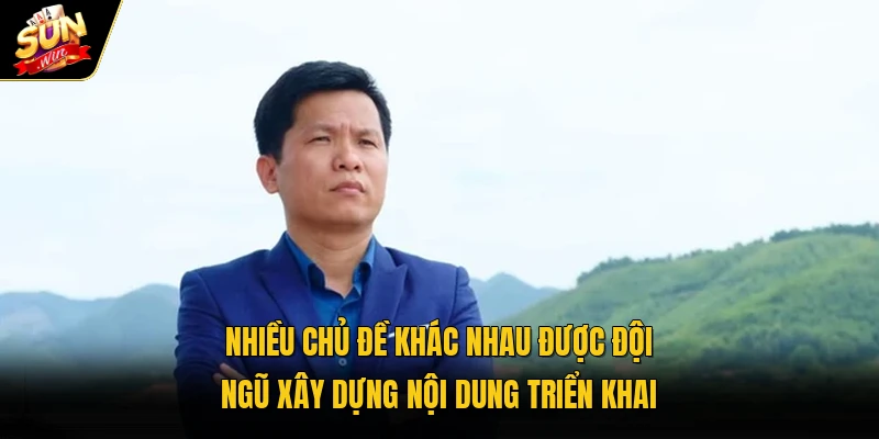 Nhiều chủ đề khác được đội ngũ xây dựng nội dung phát triển khai