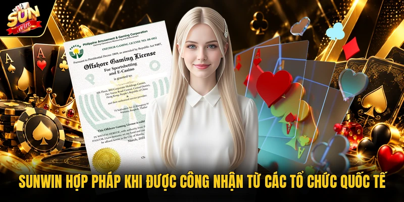 Sunwin hợp pháp khi được công nhận từ các tổ chức quốc tế