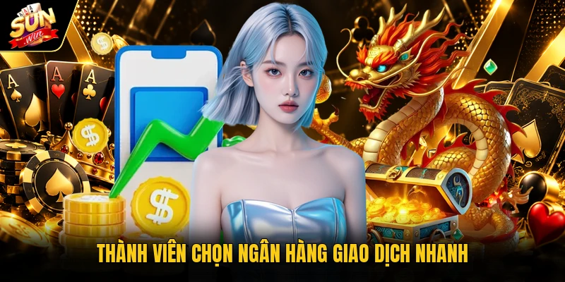 Thành viên chọn ngân hàng giao dịch nhanh