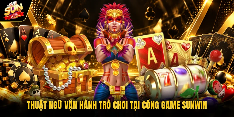 Thuật ngữ vận hành trò chơi tại cổng game Sunwin