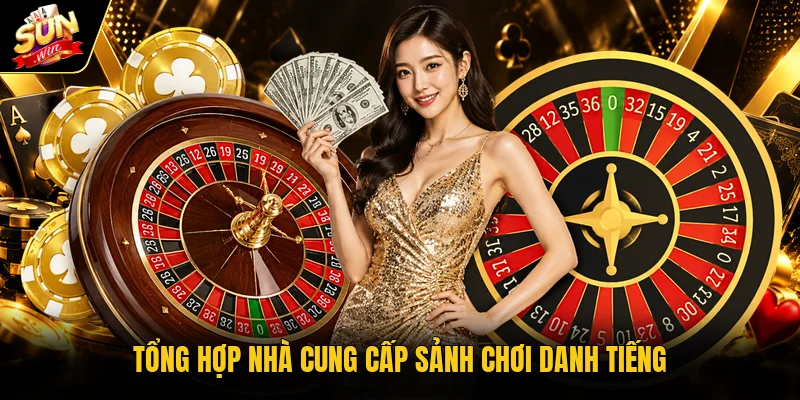 Tổng hợp nhà cung cấp sảnh chơi danh tiếng