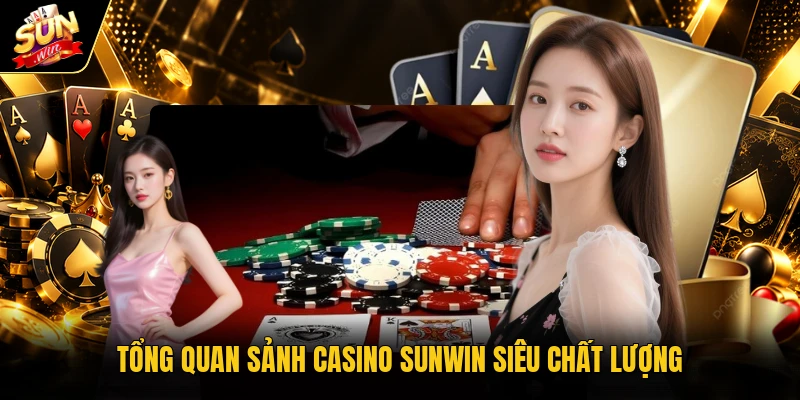 Tổng quan sảnh casino Sunwin siêu chất lượng
