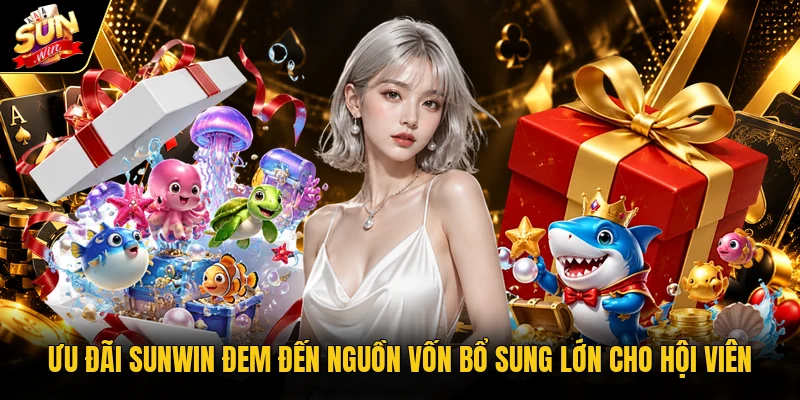 Ưu đãi Sunwin đem đến nguồn vốn bổ sung lớn cho hội viên