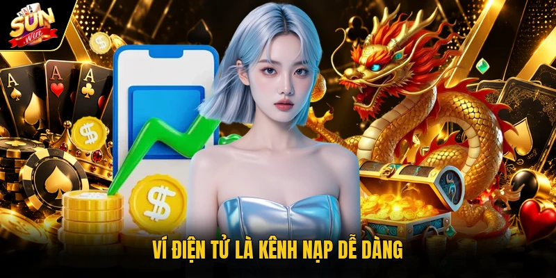 Ví điện tử là kênh nạp dễ dàng
